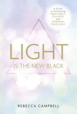 Light is the New Black: A Guide To Answering Your Soul's Callings & Working Your Light by Rebecca Campbell
