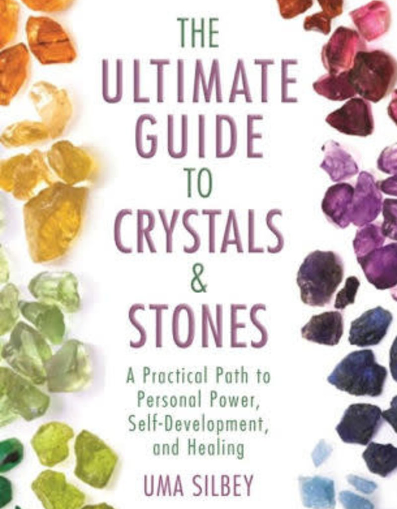 Ultimate Guide to Crystals & Stones: A Practical Path to Personal Power, Self-Development, and Healing by Silbey, Uma