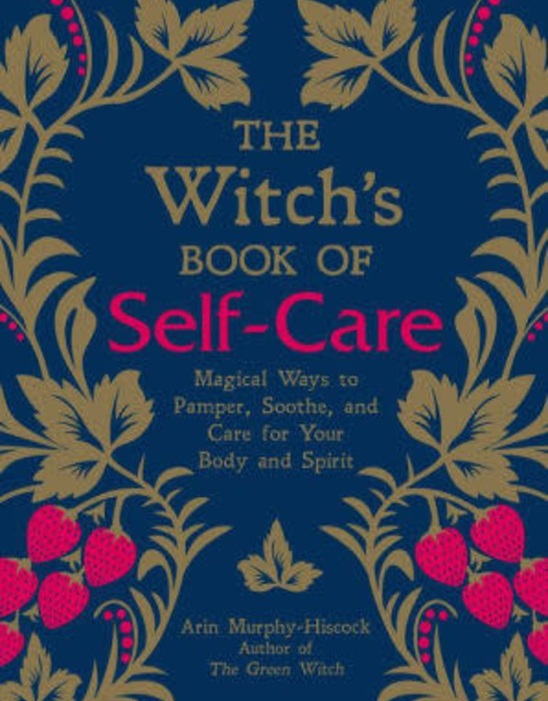 Witchs Book of Self-Care: Magical Ways to Pamper, Soothe, and Care for Your Body and Spirit by Murphy-Hiscock, Arin