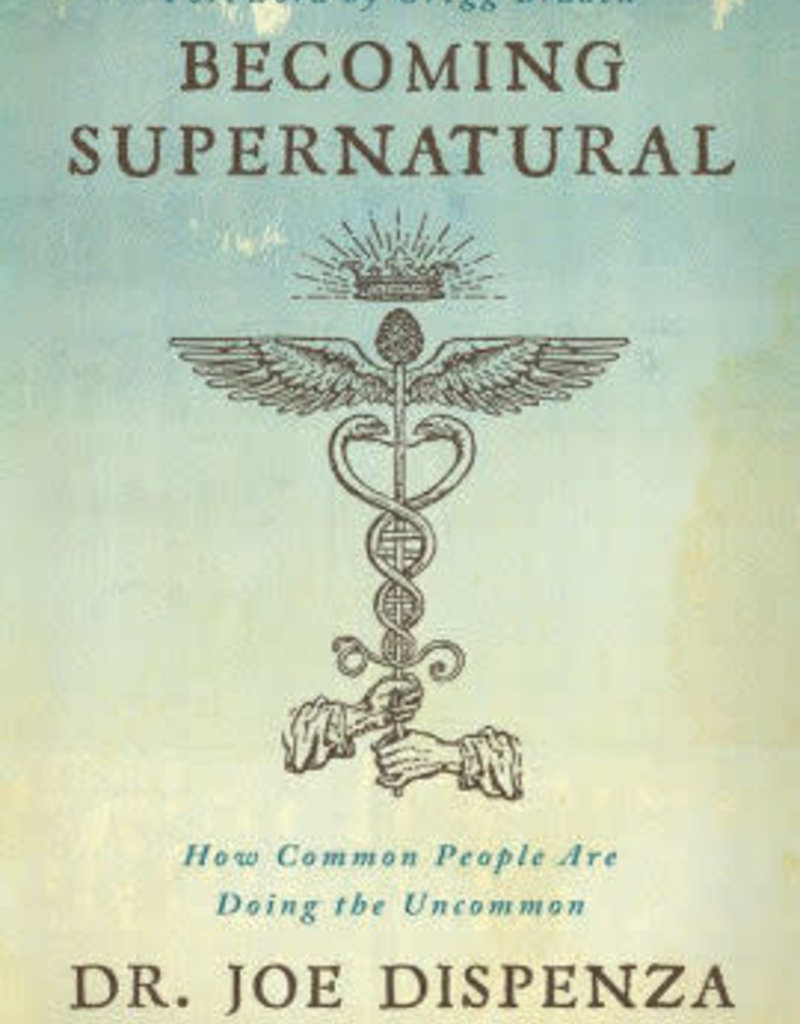 Becoming Supernatural: How Common People Are Doing the Uncommon by Dispenza, Joe