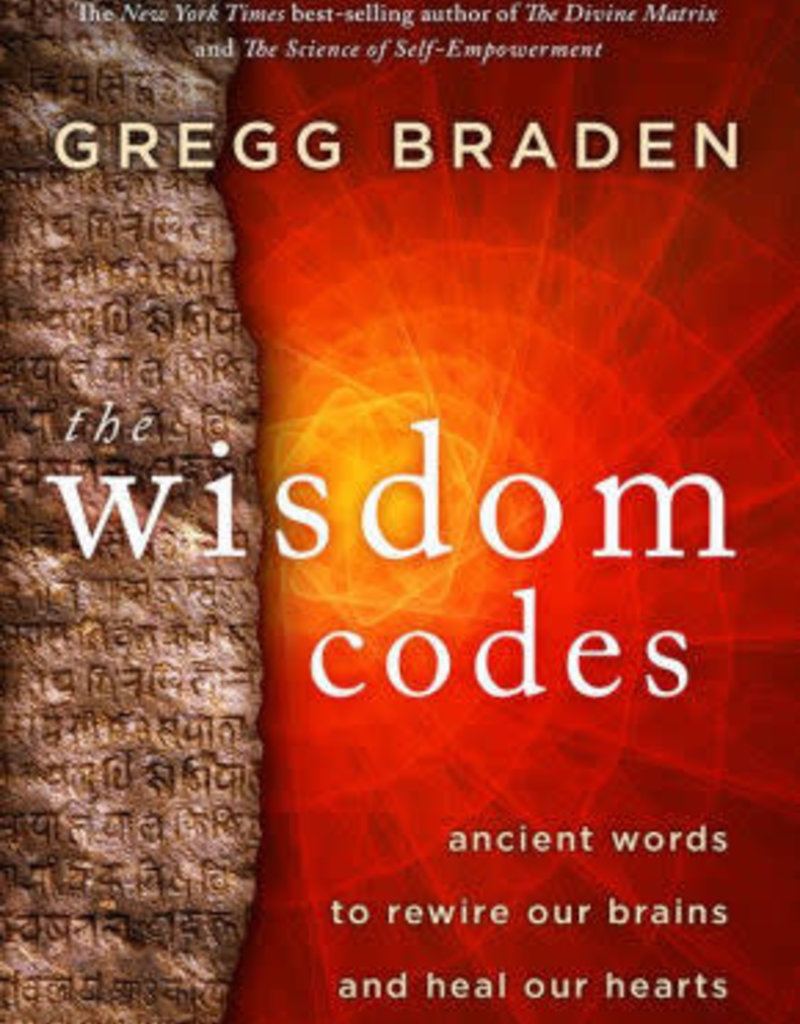Wisdom Codes: Ancient Words to Rewire Our Brains and Heal Our Hearts by Braden, Gregg - DNR