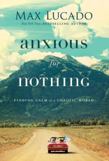 Anxious for Nothing: Finding Calm in a Chaotic World by Lucado, Max