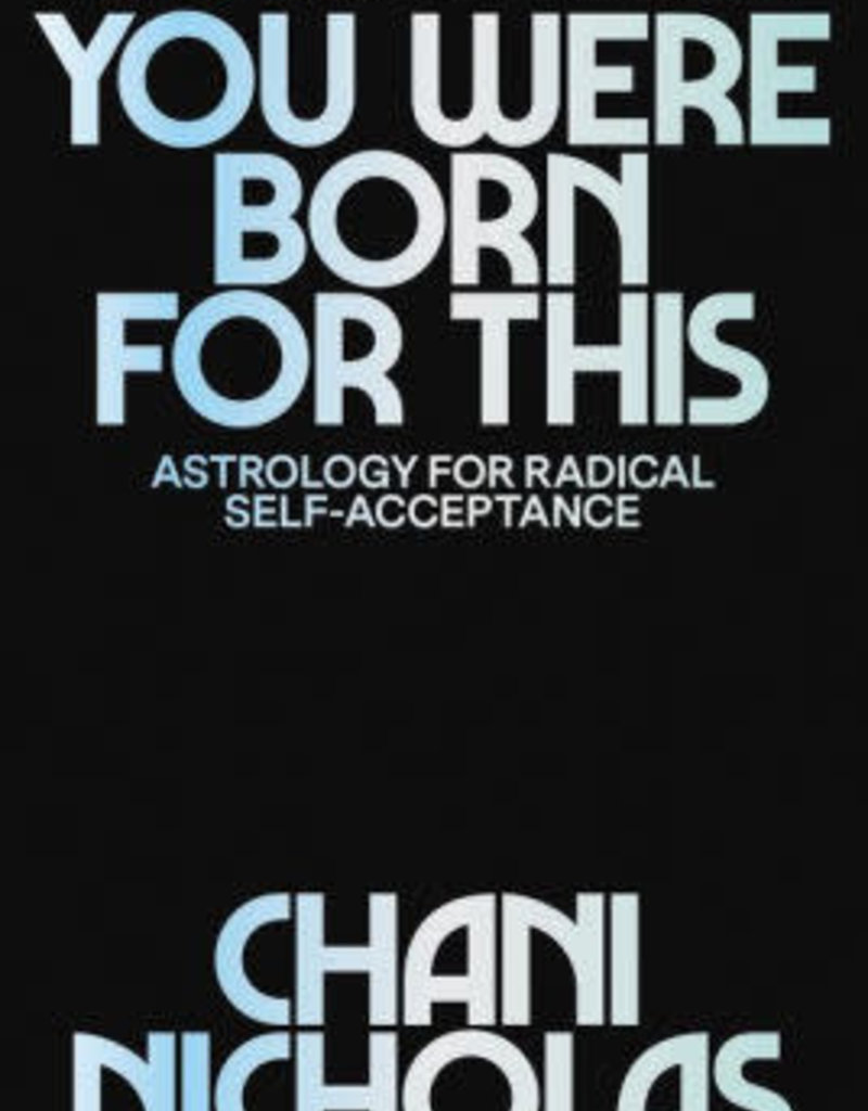 You Were Born for This: Astrology for Radical Self-Acceptance by Nicholas, Chani