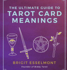 The Ultimate Guide to Tarot Card Meanings by Esselmont, Brigit
