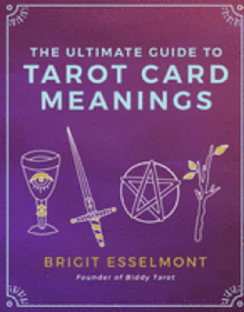 The Ultimate Guide to Tarot Card Meanings by Esselmont, Brigit