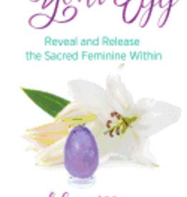The Yoni Egg: Reveal and Release the Sacred Feminine Within by Macé, Lilou