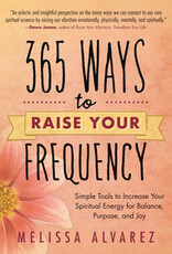 365 Ways to Raise Your Frequency by Melissa Alvarez