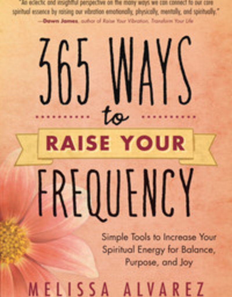 365 Ways to Raise Your Frequency by Melissa Alvarez