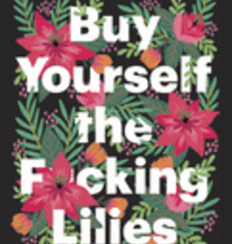 Buy Yourself the F*cking Lilies by Schuster, Tara
