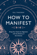 How to Manifest by Thackray, Gill