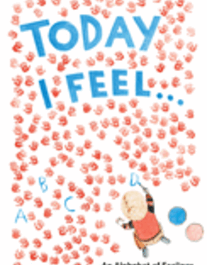 Today I Feel . . .: An Alphabet of Feelings by Moniz, Madalena