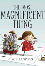 The Most Magnificent Thing by  Spires, Ashley
