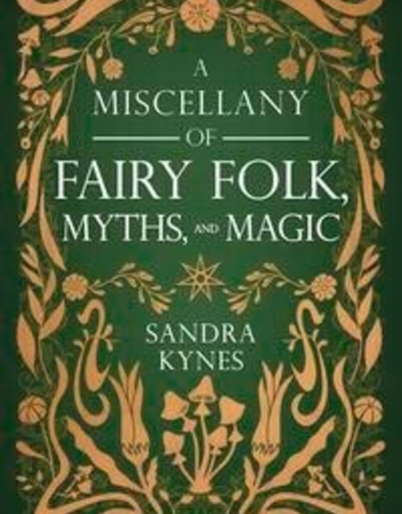 A Miscellany of Fairy Folk, Myths, and Magic by Sandra Kynes