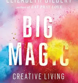 Big Magic - Creative Living Beyond Fear by Elizabeth Gilbert
