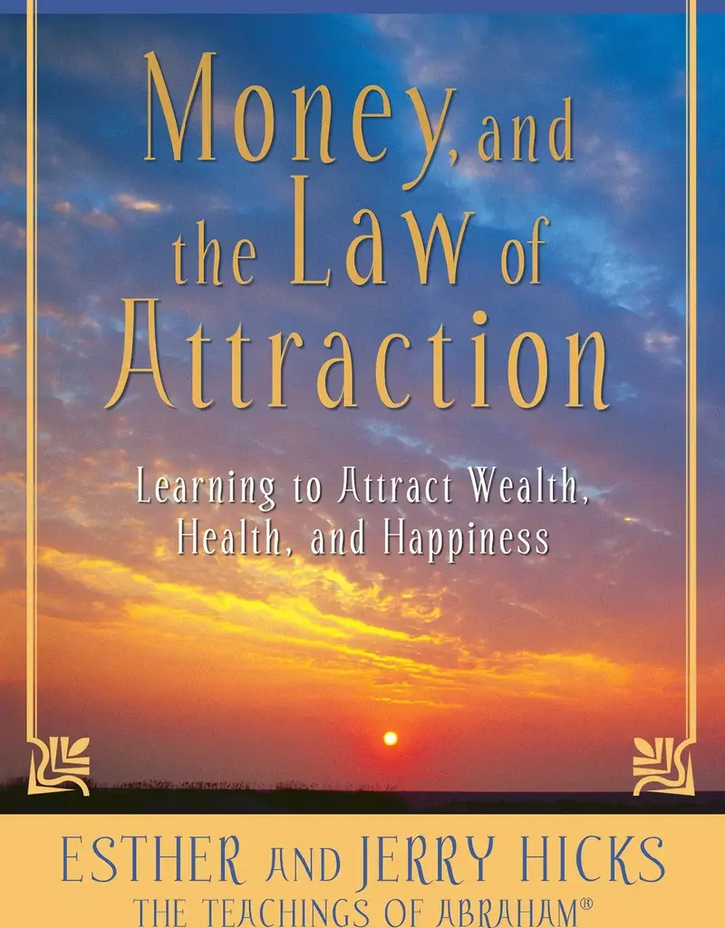 Money and The Law of Attraction - Learning to Attract Wealth, Health and Happines by Esther & Jerry Hicks