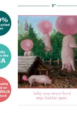Birthday Card - Why You Never Feed Pigs Bubblegum - 10876