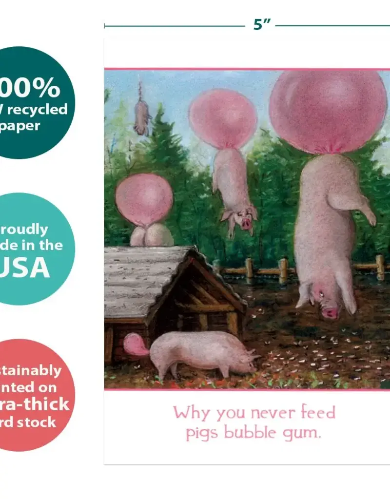 Birthday Card - Why You Never Feed Pigs Bubblegum - 10876