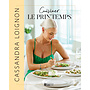 Cuisiner le printemps - Cassandra Loignon