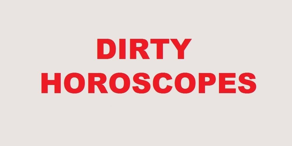 Dirty Horoscopes - April 2017