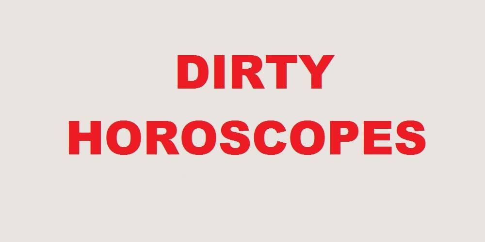 Dirty Horoscopes - March 2017