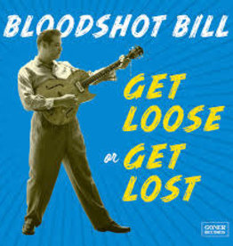 (LP) Bloodshot Bill - Get Loose Or Get Lost