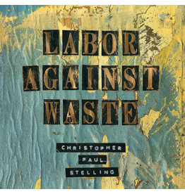 (Used LP) Christopher Paul Stelling- Labor Against Waste (568)
