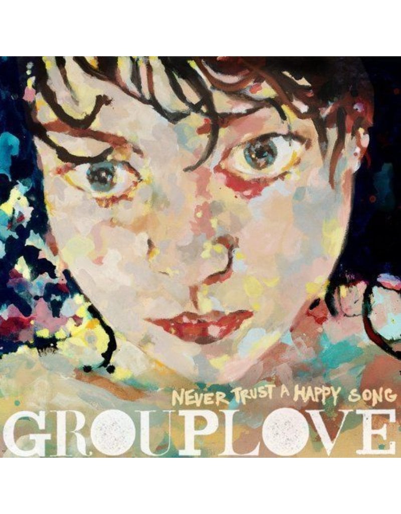 (LP) Grouplove - Never Trust A Happy Song