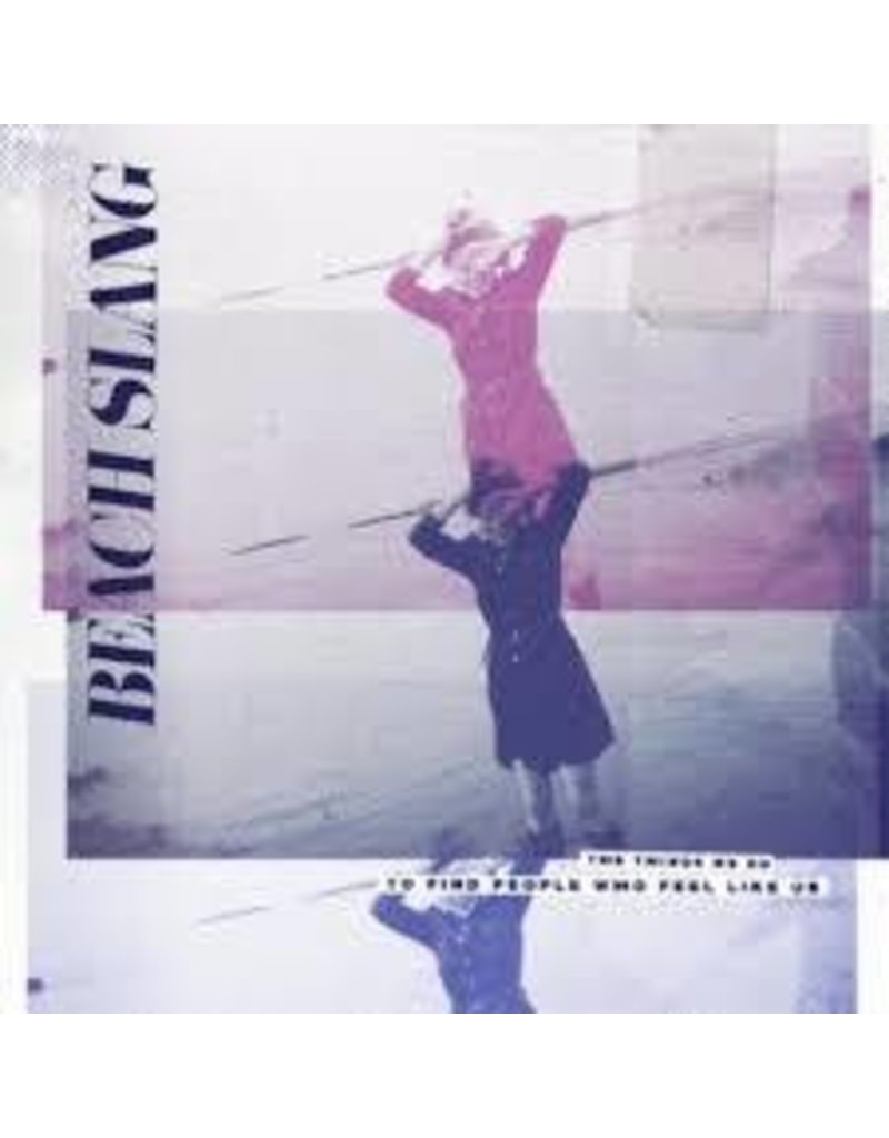 (LP) Beach Slang - Things We Do To Find People Who Feel Like Us