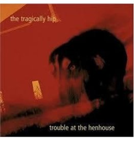 (LP) Tragically Hip - Trouble At The Henhouse