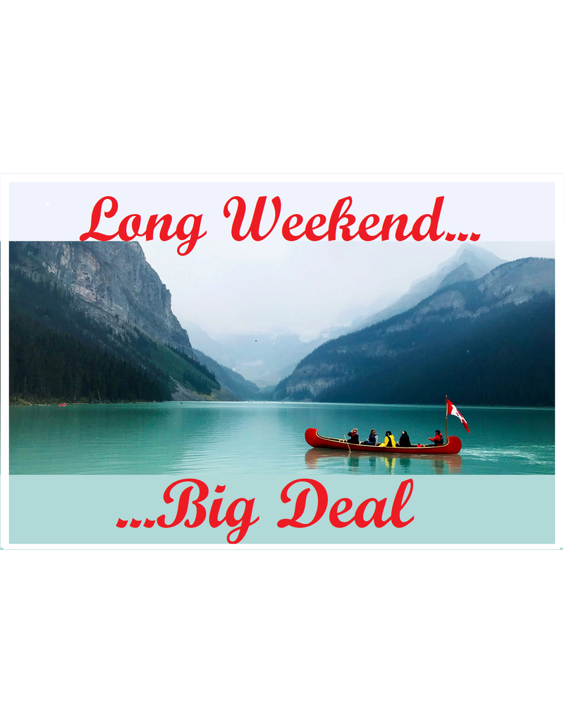 Long Weekend...Big Deal!