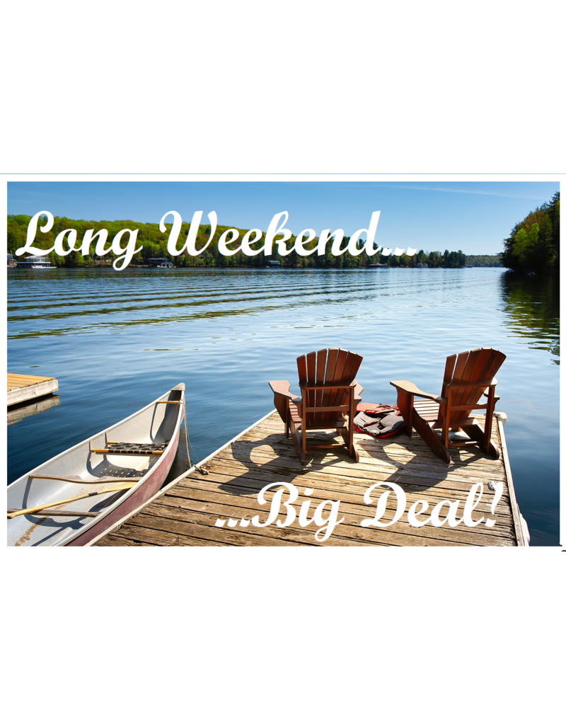 Long Weekend...Big Deal!