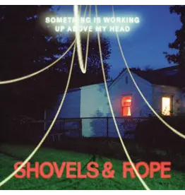 (LP) Shovels & Rope - Something Is Working Up Above My Head