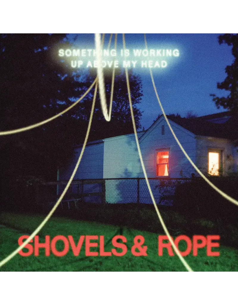 (LP) Shovels & Rope - Something Is Working Up Above My Head