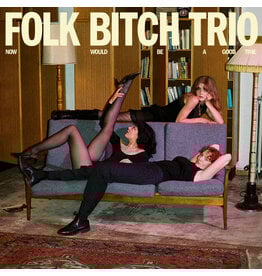 (LP) Folk Bitch Trio - Now Would Be A Good Time (Black Vinyl)