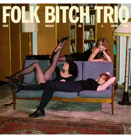 (LP) Folk Bitch Trio - Now Would Be A Good Time (Black Vinyl) (AUTOGRAPHED)