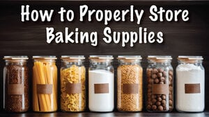 How to Properly Store Baking Supplies