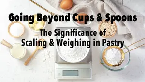 The Significance of Scaling & Weighing in Pastry The Significance of Scaling & Weighing in Pastry