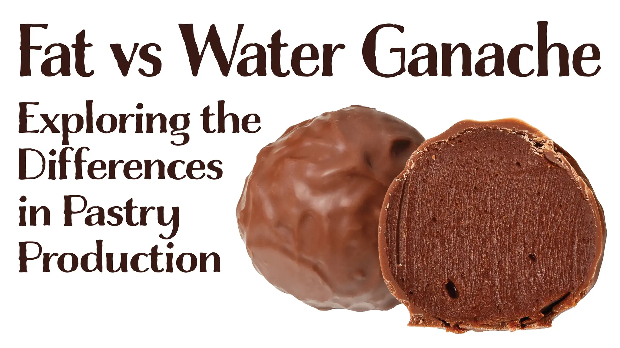 Water-Based Ganache vs. Fat-Based Ganache:  Exploring the Differences in Pastry Production