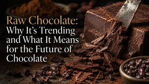 Raw Chocolate: Why It’s Trending and What It Means for the Future of Chocolate