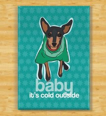 Pop Doggie Pop Doggie Miniature Pinscher Magnet, Baby It's Cold Outside
