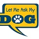 Dog Speak Dog Speak Decal - Let Me Ask My Dog