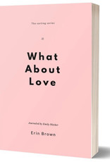 Erin Brown What About Love: A Collection of Short Essays