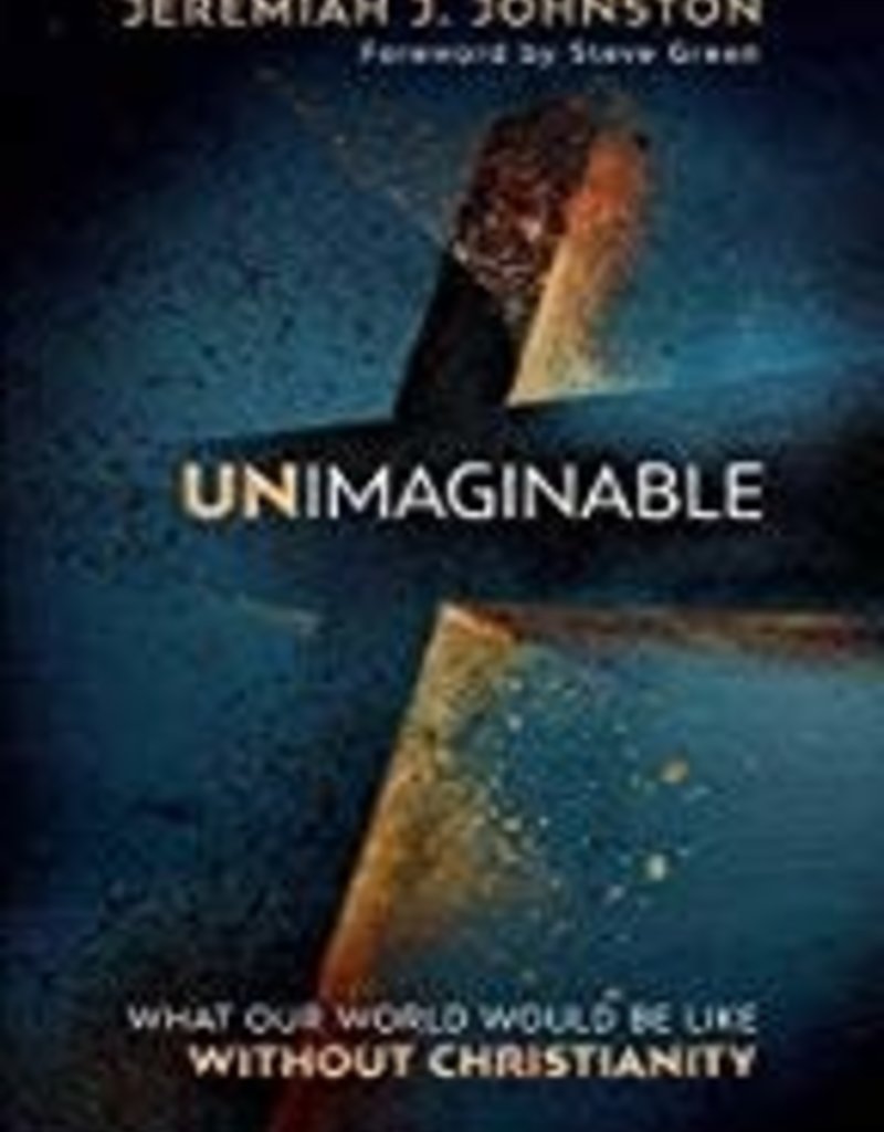 Unimaginable: What Our World Would Be Like Without Christianity