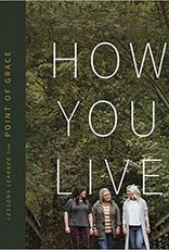 How You Live: Lessons Learned from Point of Grace