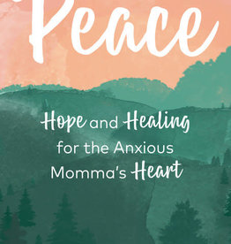 Peace Hope and Healing for the Anxious Momma's Heart