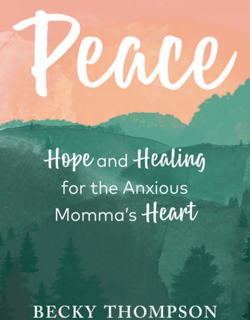 Peace Hope and Healing for the Anxious Momma's Heart