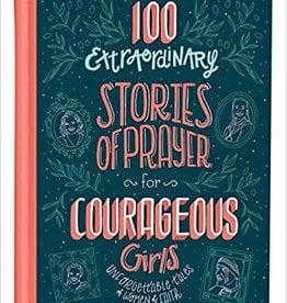 100 Extraordinary Stories of Prayer for Courageous Girls