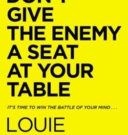 Don't Give the Enemy a Seat at Your Table: It's Time to Win the Battle of Your Mind...