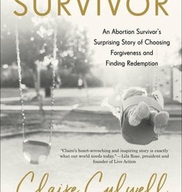 Survivor An Abortion Survivor's Surprising Story of Choosing Forgiveness and Finding Redemption