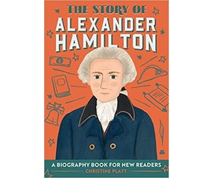 The Story of Alexander Hamilton: A Biography Book for New Readers